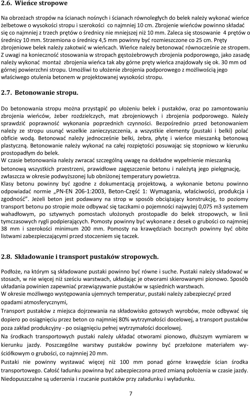 Strzemiona o średnicy 4,5 mm powinny byd rozmieszczone co 25 cm. Pręty zbrojeniowe belek należy zakotwid w wieocach. Wieoce należy betonowad równocześnie ze stropem.