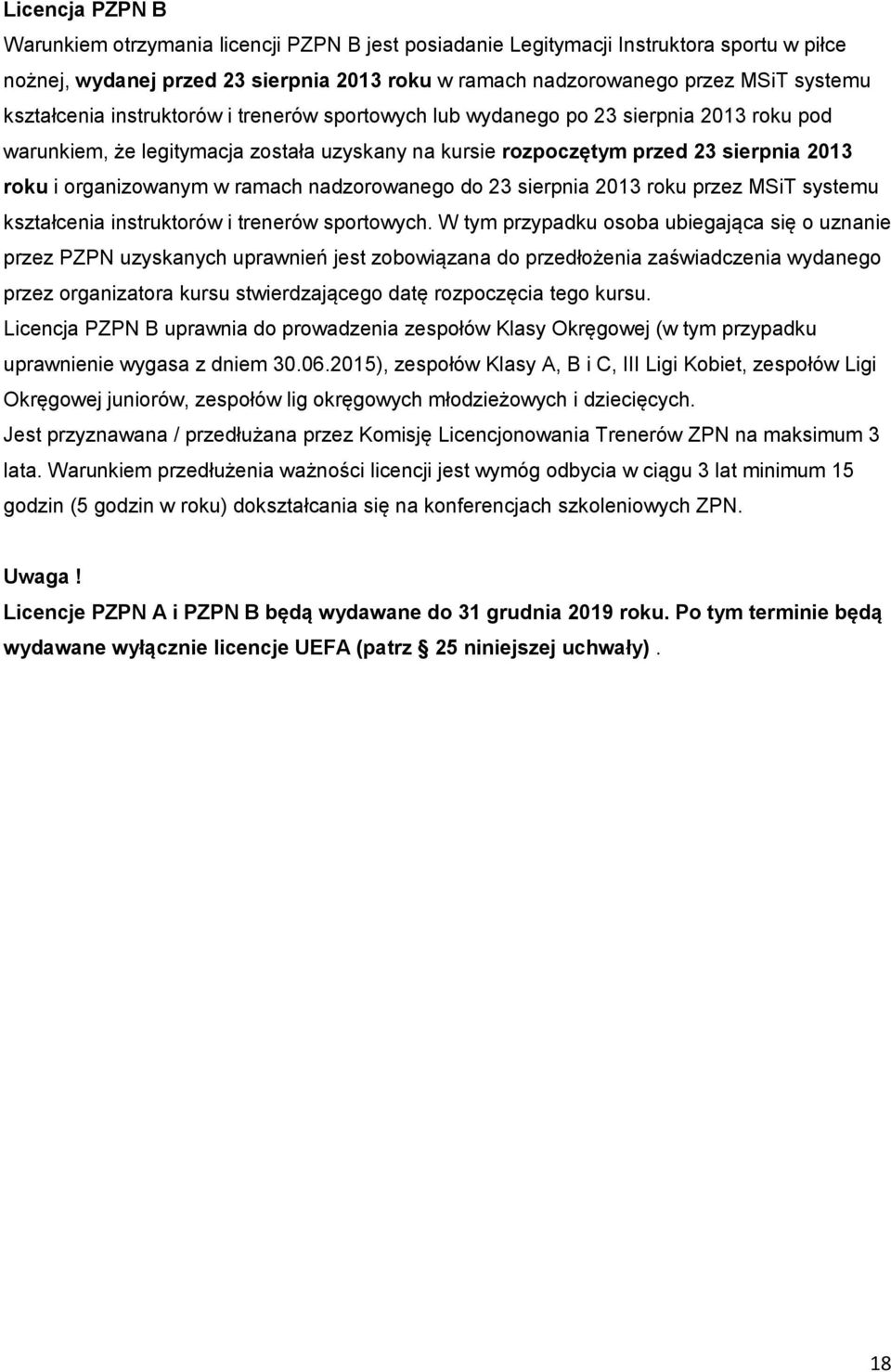 ramach nadzorowanego do 23 sierpnia 2013 roku przez MSiT systemu kształcenia instruktorów i trenerów sportowych.