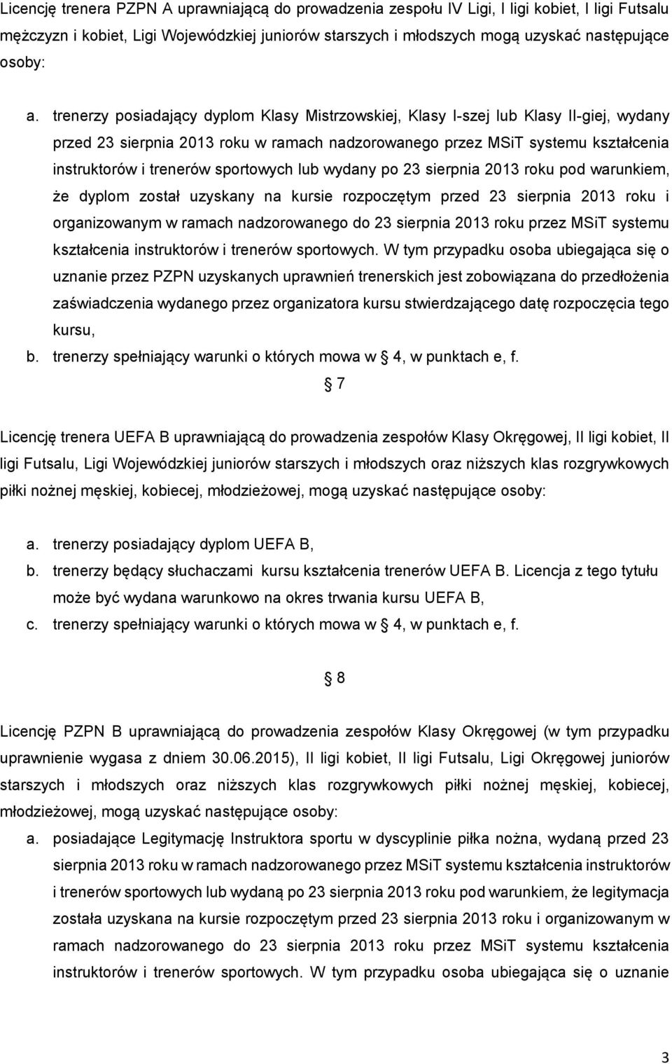 sportowych lub wydany po 23 sierpnia 2013 roku pod warunkiem, że dyplom został uzyskany na kursie rozpoczętym przed 23 sierpnia 2013 roku i organizowanym w ramach nadzorowanego do 23 sierpnia 2013