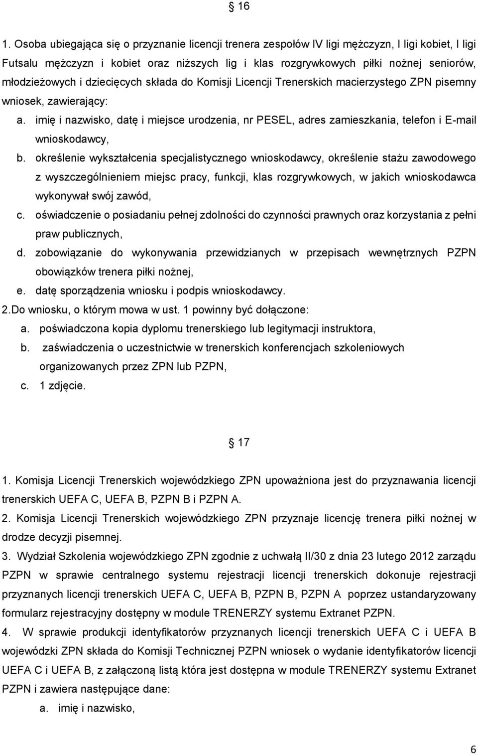 imię i nazwisko, datę i miejsce urodzenia, nr PESEL, adres zamieszkania, telefon i E-mail wnioskodawcy, b.