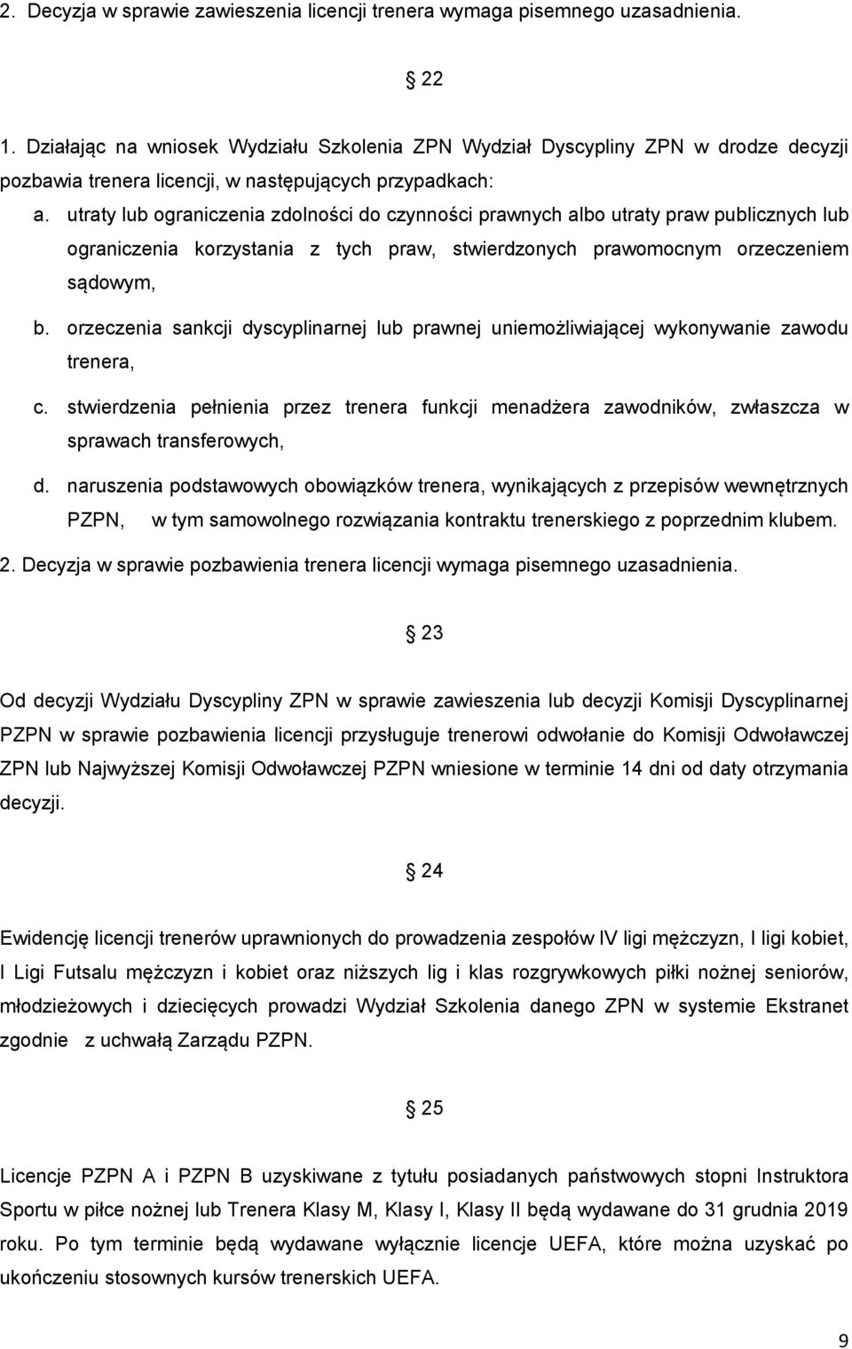 utraty lub ograniczenia zdolności do czynności prawnych albo utraty praw publicznych lub ograniczenia korzystania z tych praw, stwierdzonych prawomocnym orzeczeniem sądowym, b.