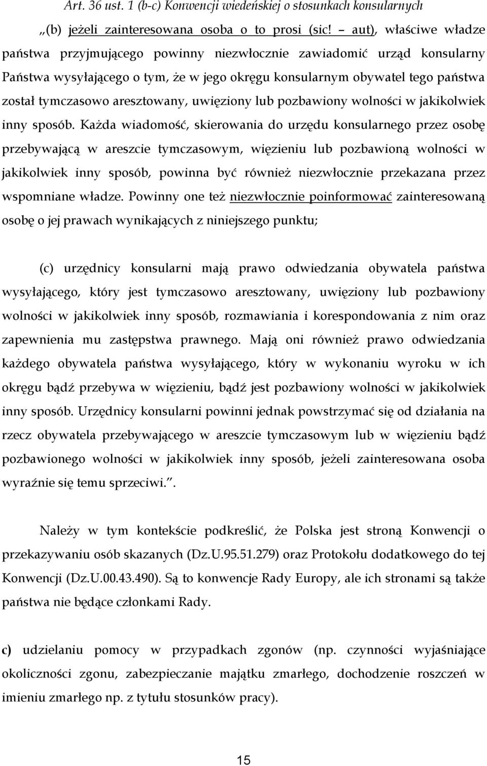 aresztowany, uwięziony lub pozbawiony wolności w jakikolwiek inny sposób.