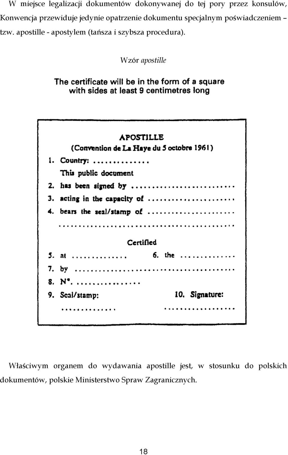 apostille - apostylem (tańsza i szybsza procedura).