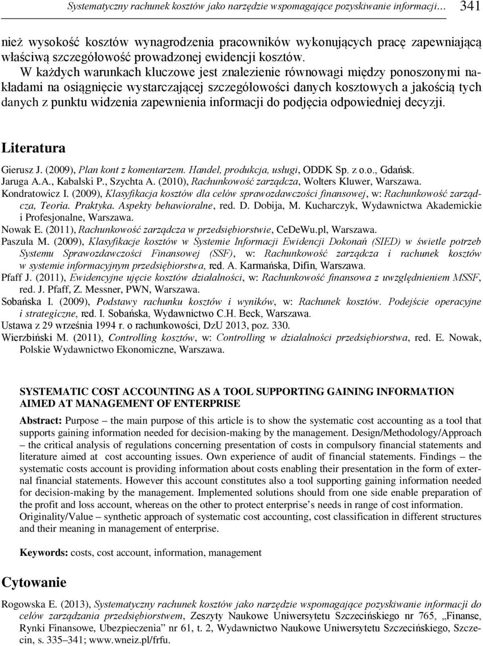 W każdych warunkach kluczowe jest znalezienie równowagi między ponoszonymi nakładami na osiągnięcie wystarczającej szczegółowości danych kosztowych a jakością tych danych z punktu widzenia