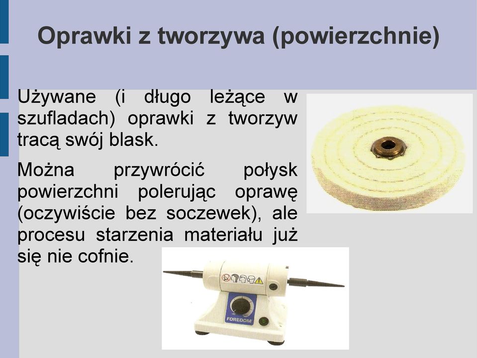 Można przywrócić połysk powierzchni polerując oprawę