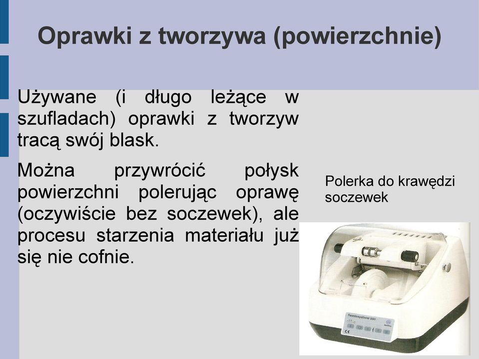 Można przywrócić połysk powierzchni polerując oprawę (oczywiście