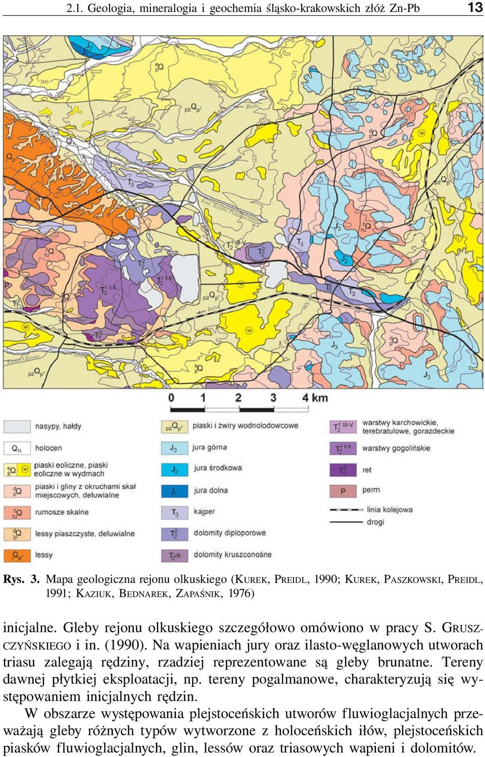 GRUSZ- CZYŃSKIEGO i in. (1990). Na wapieniach jury oraz ilasto-węglanowych utworach triasu zalegają rędziny, rzadziej reprezentowane są gleby brunatne.