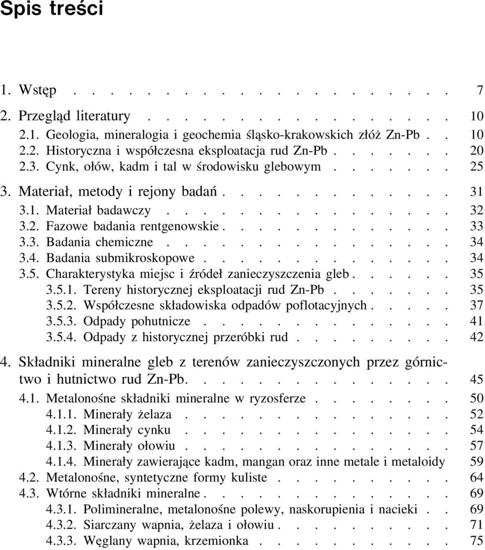 ............ 33 3.3. Badania chemiczne................ 34 3.4. Badania submikroskopowe.............. 34 3.5. Charakterystyka miejsc i źródeł zanieczyszczenia gleb...... 35 3.5.1.