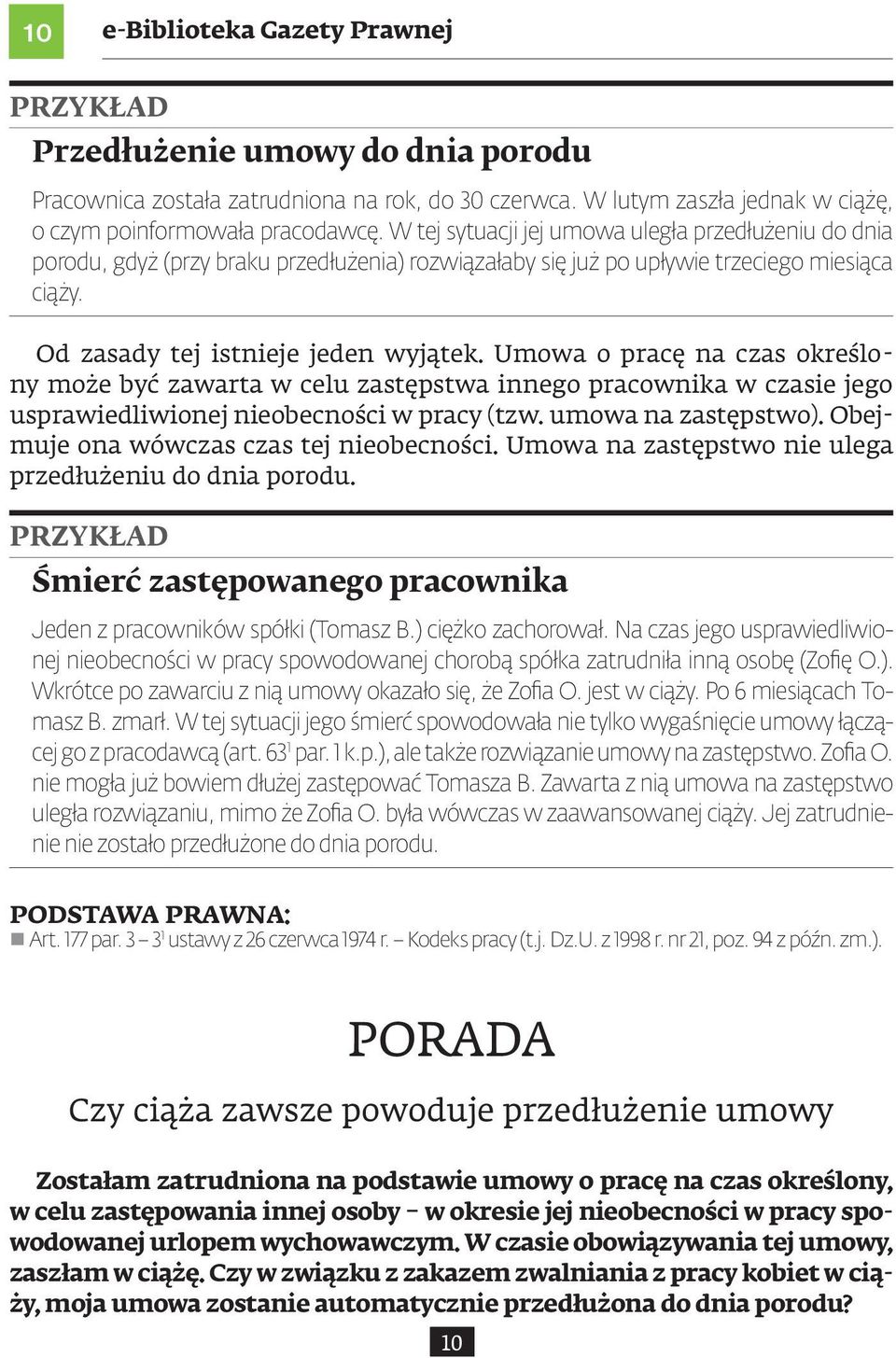 Umowa o pracę na czas określony może być zawarta w celu zastępstwa innego pracownika w czasie jego usprawiedliwionej nieobecności w pracy (tzw. umowa na zastępstwo).