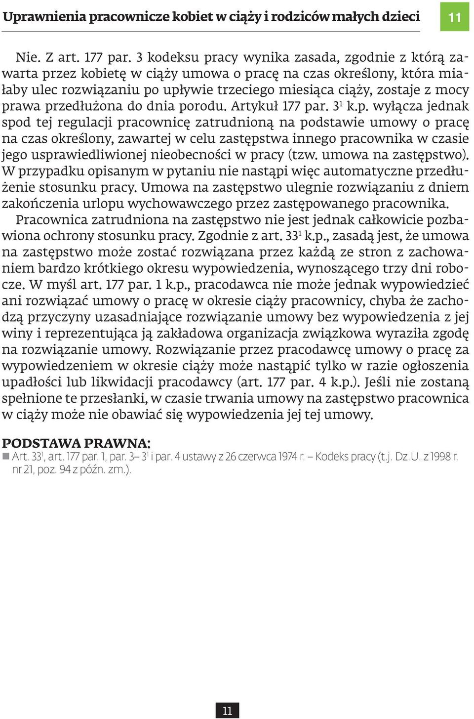 przedłużona do dnia porodu. Artykuł 177 par. 3 1 k.p. wyłącza jednak spod tej regulacji pracownicę zatrudnioną na podstawie umowy o pracę na czas określony, zawartej w celu zastępstwa innego