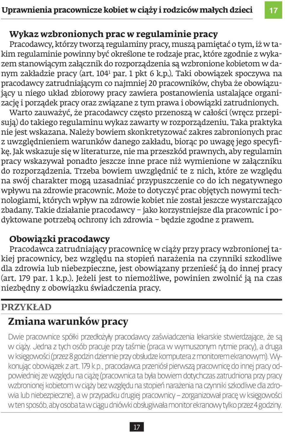 Taki obowiązek spoczywa na pracodawcy zatrudniającym co najmniej 20 pracowników, chyba że obowiązujący u niego układ zbiorowy pracy zawiera postanowienia ustalające organizację i porządek pracy oraz