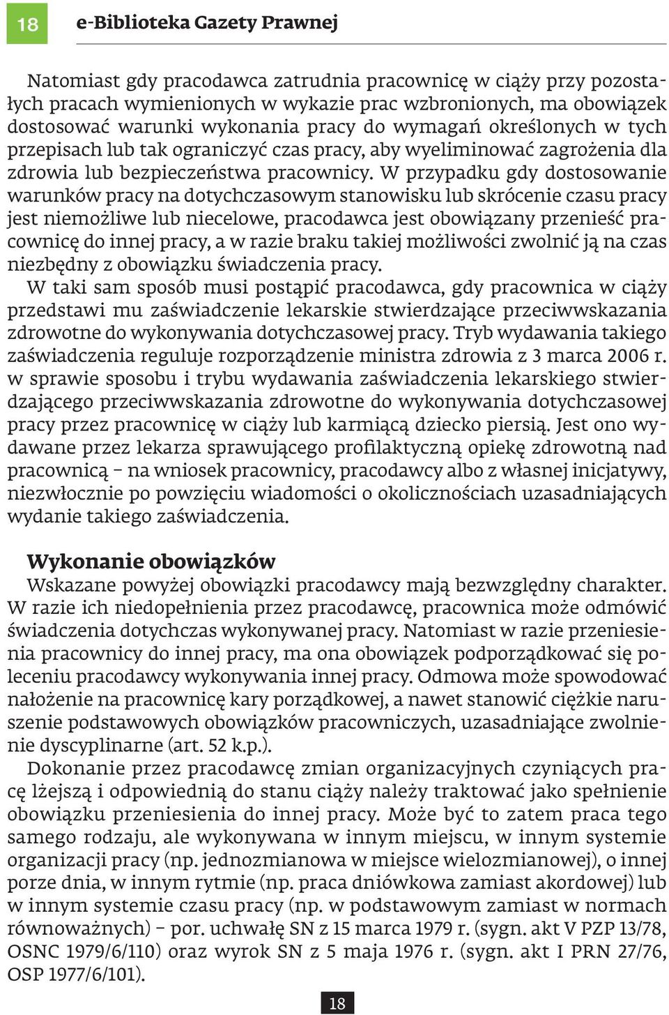 W przypadku gdy dostosowanie warunków pracy na dotychczasowym stanowisku lub skrócenie czasu pracy jest niemożliwe lub niecelowe, pracodawca jest obowiązany przenieść pracownicę do innej pracy, a w