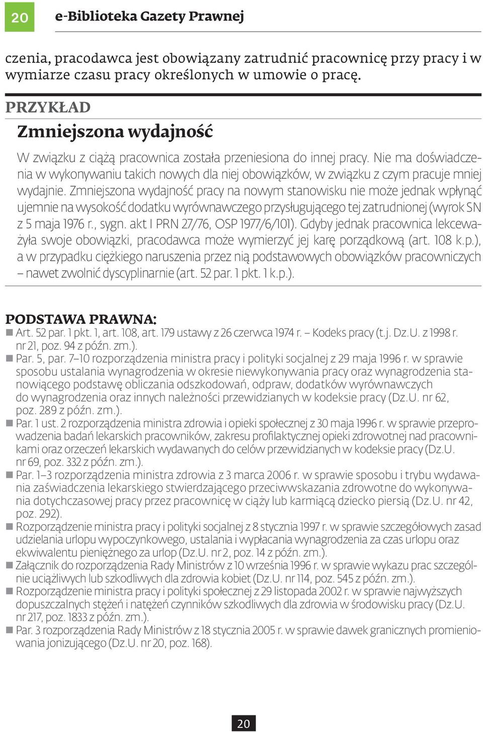 Nie ma doświadczenia w wykonywaniu takich nowych dla niej obowiązków, w związku z czym pracuje mniej wydajnie.