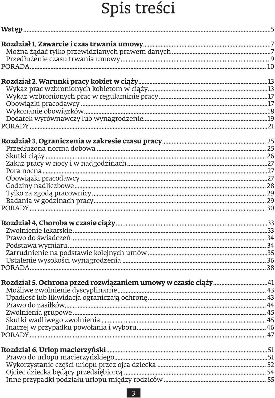 ..18 Dodatek wyrównawczy lub wynagrodzenie...19 PORADY...21 Rozdział 3. Ograniczenia w zakresie czasu pracy... 25 Przedłużona norma dobowa... 25 Skutki ciąży... 26 Zakaz pracy w nocy i w nadgodzinach.