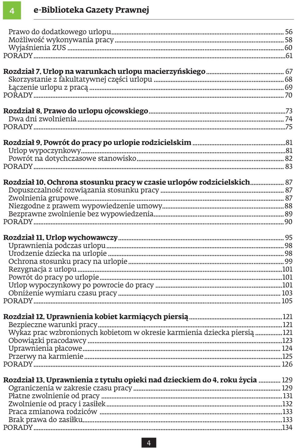 Powrót do pracy po urlopie rodzicielskim...81 Urlop wypoczynkowy...81 Powrót na dotychczasowe stanowisko... 82 PORADY... 83 Rozdział 10. Ochrona stosunku pracy w czasie urlopów rodzicielskich.