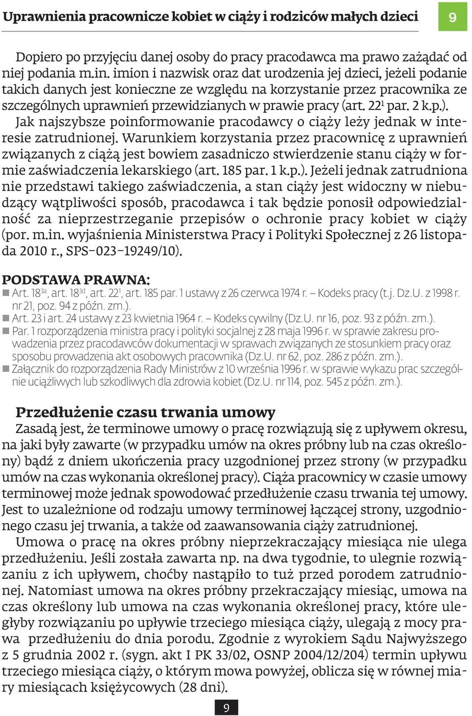 22 1 par. 2 k.p.). Jak najszybsze poinformowanie pracodawcy o ciąży leży jednak w interesie zatrudnionej.