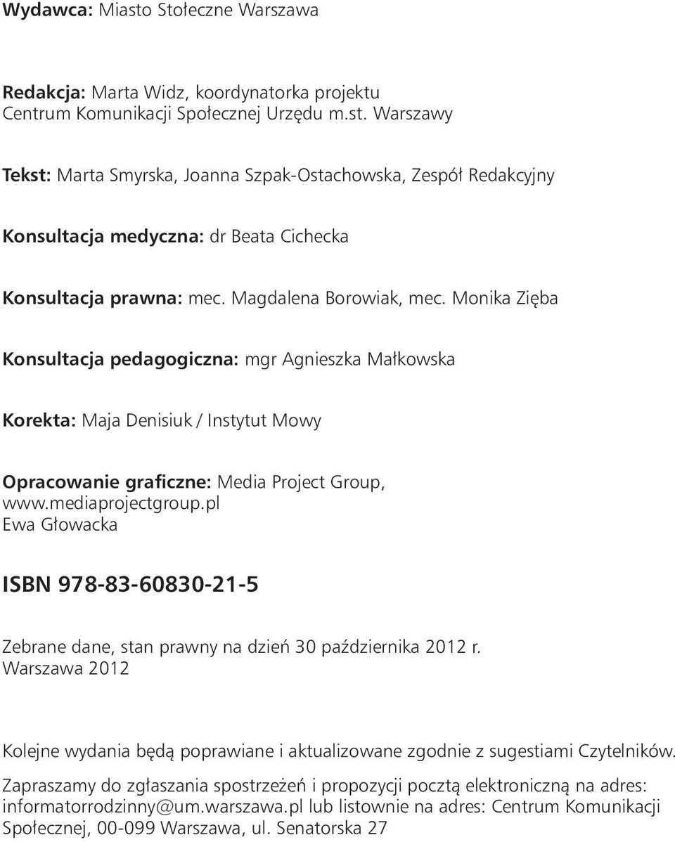 pl Ewa Głowacka ISBN 978-83-60830-21-5 Zebrane dane, stan prawny na dzień 30 października 2012 r. Warszawa 2012 Kolejne wydania będą poprawiane i aktualizowane zgodnie z sugestiami Czytelników.