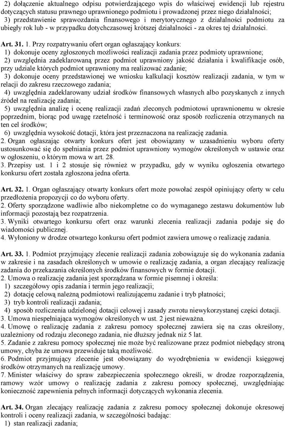 Przy rozpatrywaniu ofert organ ogłaszający konkurs: 1) dokonuje oceny zgłoszonych możliwości realizacji zadania przez podmioty uprawnione; 2) uwzględnia zadeklarowaną przez podmiot uprawniony jakość