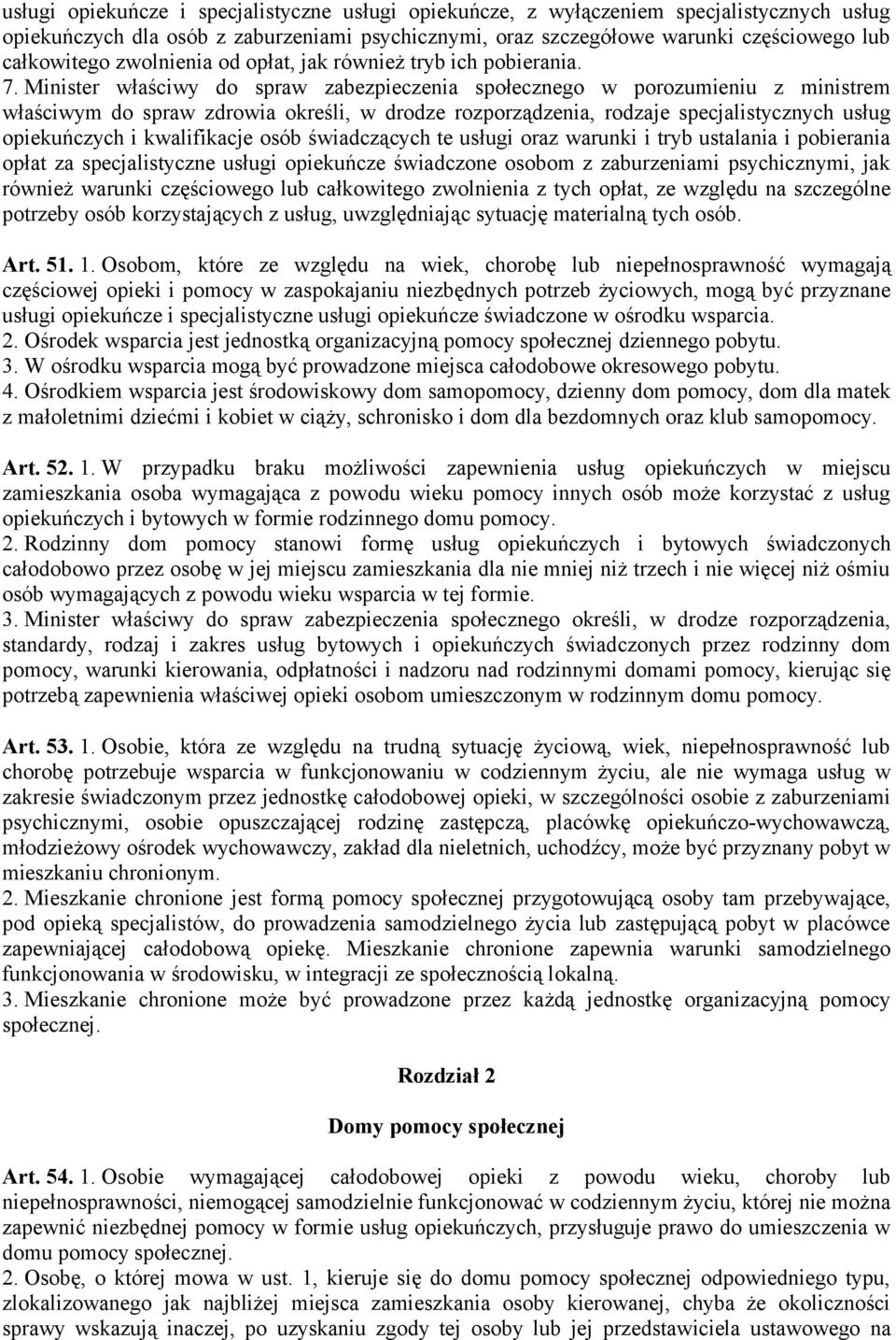 Minister właściwy do spraw zabezpieczenia społecznego w porozumieniu z ministrem właściwym do spraw zdrowia określi, w drodze rozporządzenia, rodzaje specjalistycznych usług opiekuńczych i