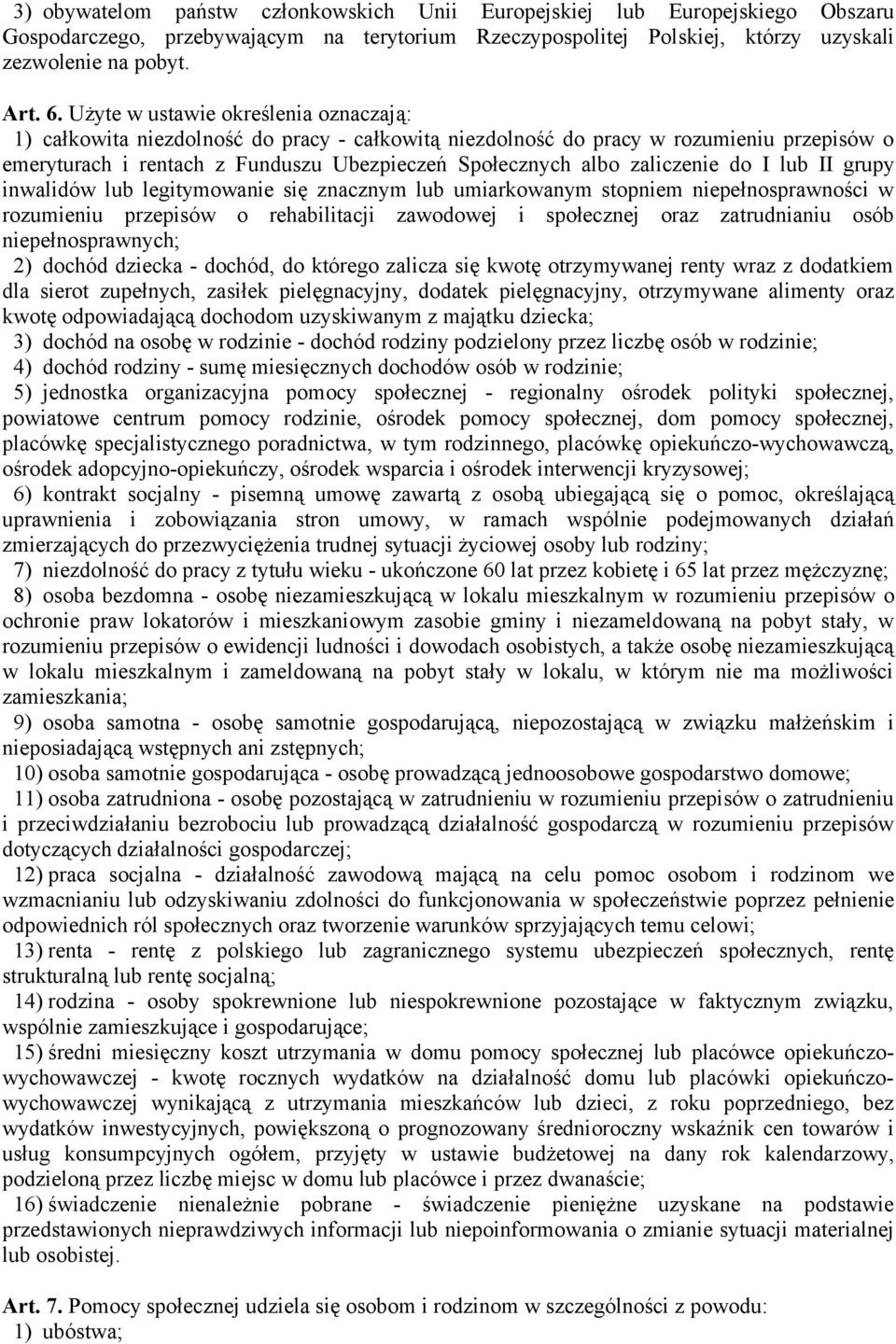 zaliczenie do I lub II grupy inwalidów lub legitymowanie się znacznym lub umiarkowanym stopniem niepełnosprawności w rozumieniu przepisów o rehabilitacji zawodowej i społecznej oraz zatrudnianiu osób