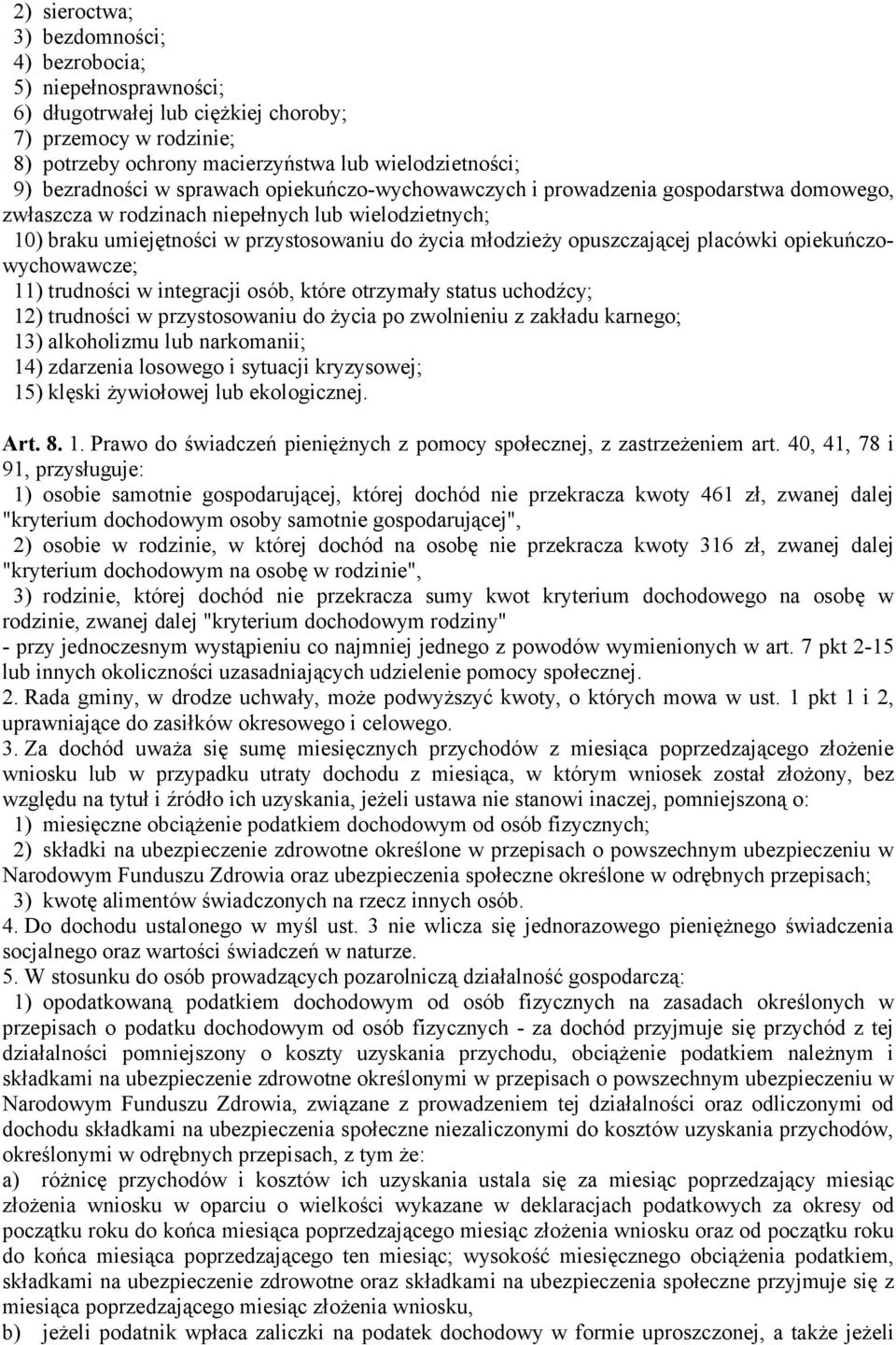 placówki opiekuńczowychowawcze; 11) trudności w integracji osób, które otrzymały status uchodźcy; 12) trudności w przystosowaniu do życia po zwolnieniu z zakładu karnego; 13) alkoholizmu lub