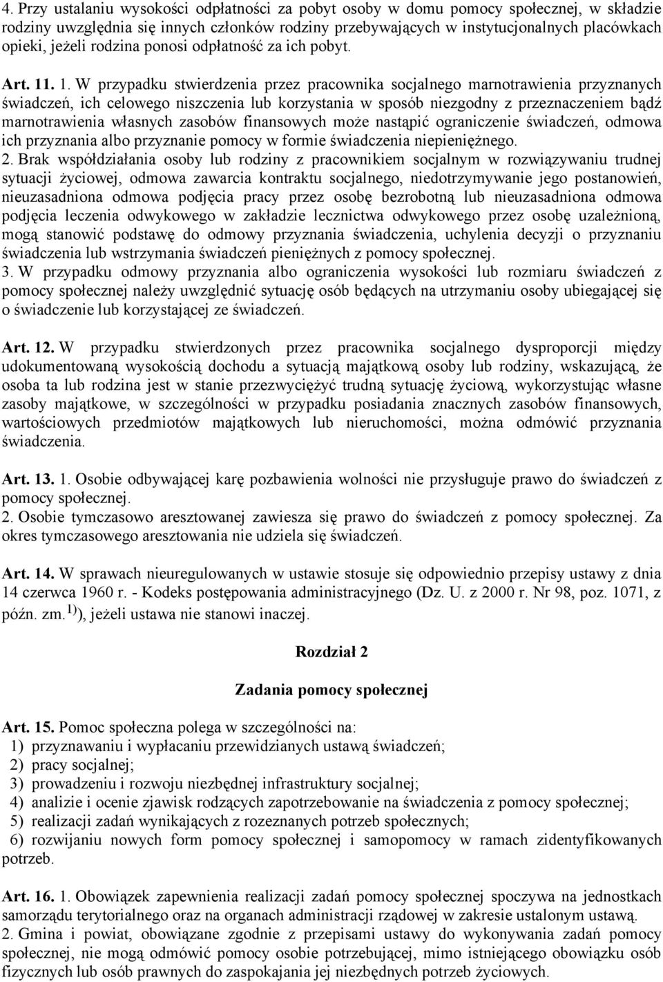 . 1. W przypadku stwierdzenia przez pracownika socjalnego marnotrawienia przyznanych świadczeń, ich celowego niszczenia lub korzystania w sposób niezgodny z przeznaczeniem bądź marnotrawienia