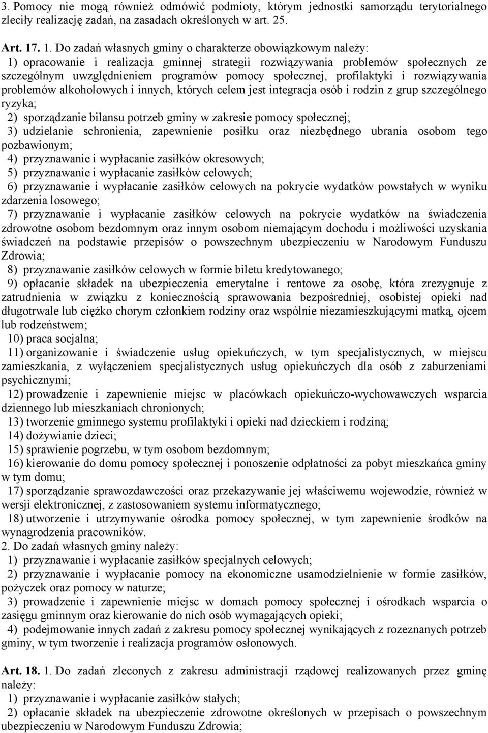 społecznej, profilaktyki i rozwiązywania problemów alkoholowych i innych, których celem jest integracja osób i rodzin z grup szczególnego ryzyka; 2) sporządzanie bilansu potrzeb gminy w zakresie