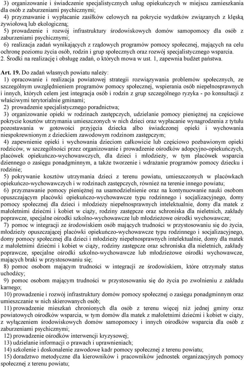 rządowych programów pomocy społecznej, mających na celu ochronę poziomu życia osób, rodzin i grup społecznych oraz rozwój specjalistycznego wsparcia. 2.
