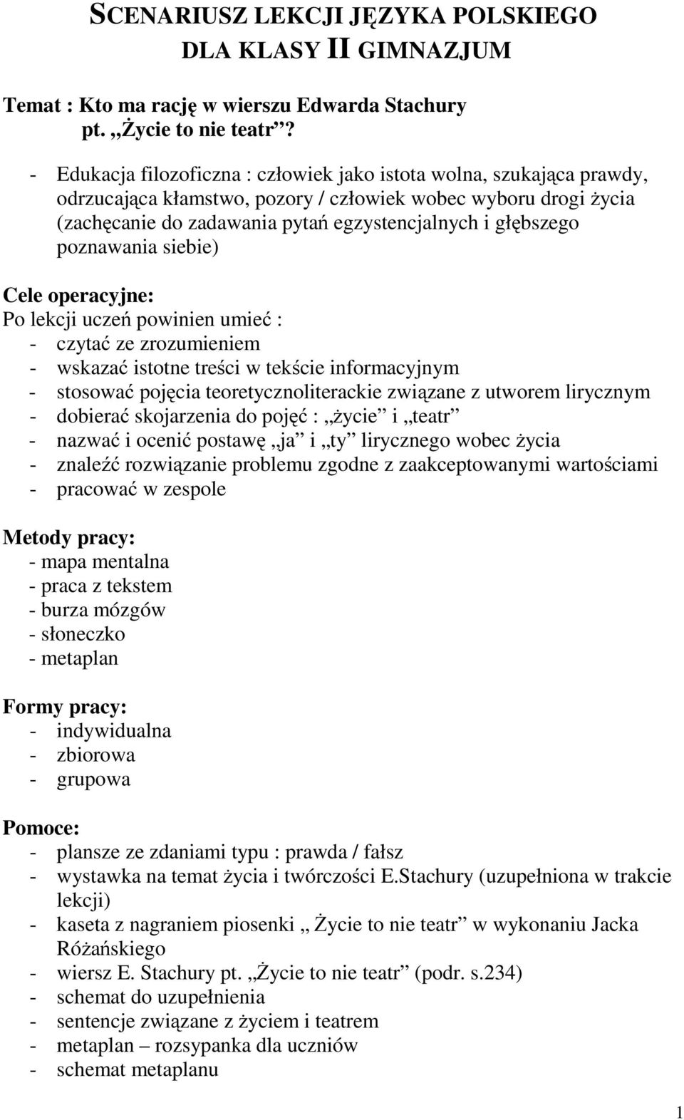 poznawania siebie) Cele operacyjne: Po lekcji uczeń powinien umieć : - czytać ze zrozumieniem - wskazać istotne treści w tekście informacyjnym - stosować pojęcia teoretycznoliterackie związane z