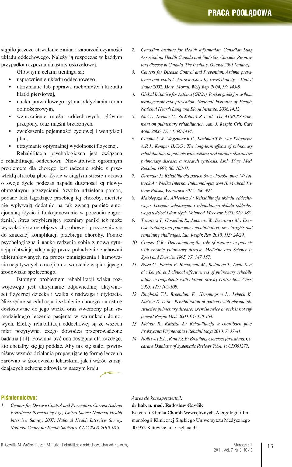 mięśni oddechowych, głównie przepony, oraz mięśni brzusznych, zwiększenie pojemności życiowej i wentylacji płuc, utrzymanie optymalnej wydolności fizycznej.