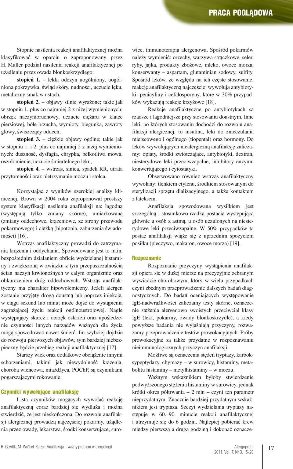 lekki odczyn uogólniony, uogólniona pokrzywka, świąd skóry, nudności, uczucie lęku, metaliczny smak w ustach, stopień 2. objawy silnie wyrażone; takie jak w stopniu 1.