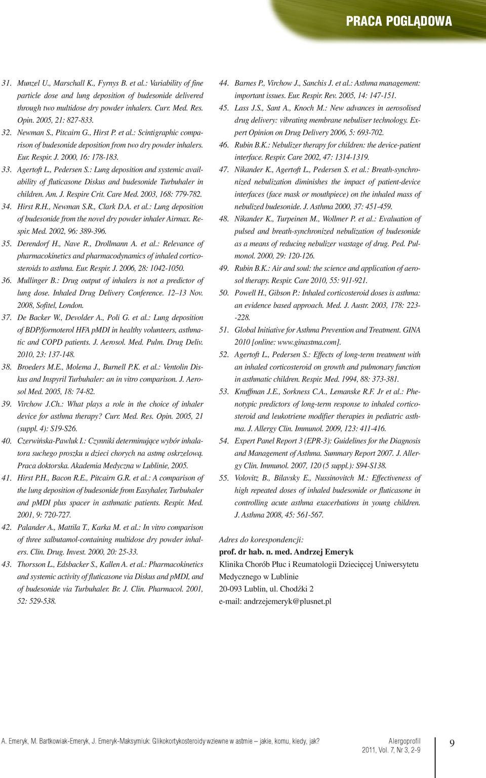 et al.: Scintigraphic comparison of budesonide deposition from two dry powder inhalers. Eur. Respir. J. 2000, 16: 178-183. Agertoft L., Pedersen S.