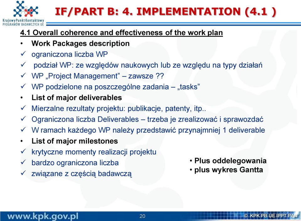 WP Project Management zawsze?? WP podzielone na poszczególne zadania tasks List of major deliverables Mierzalne rezultaty projektu: publikacje, patenty, itp.