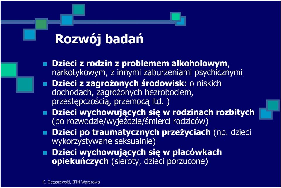 ) Dzieci wychowujących się w rodzinach rozbitych (po rozwodzie/wyjeździe/śmierci rodziców) Dzieci po