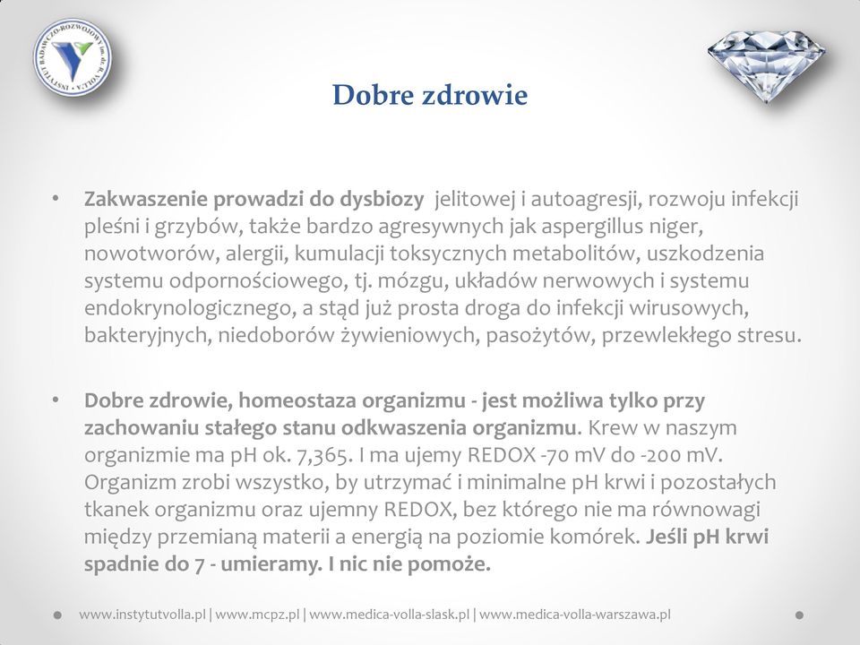 mózgu, układów nerwowych i systemu endokrynologicznego, a stąd już prosta droga do infekcji wirusowych, bakteryjnych, niedoborów żywieniowych, pasożytów, przewlekłego stresu.