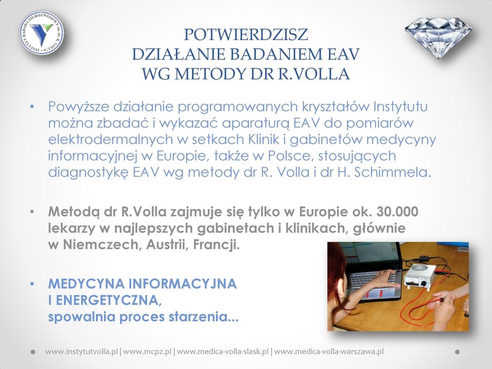 setkach Klinik i gabinetów medycyny informacyjnej w Europie, także w Polsce, stosujących diagnostykę EAV wg metody dr R. Volla i dr H.