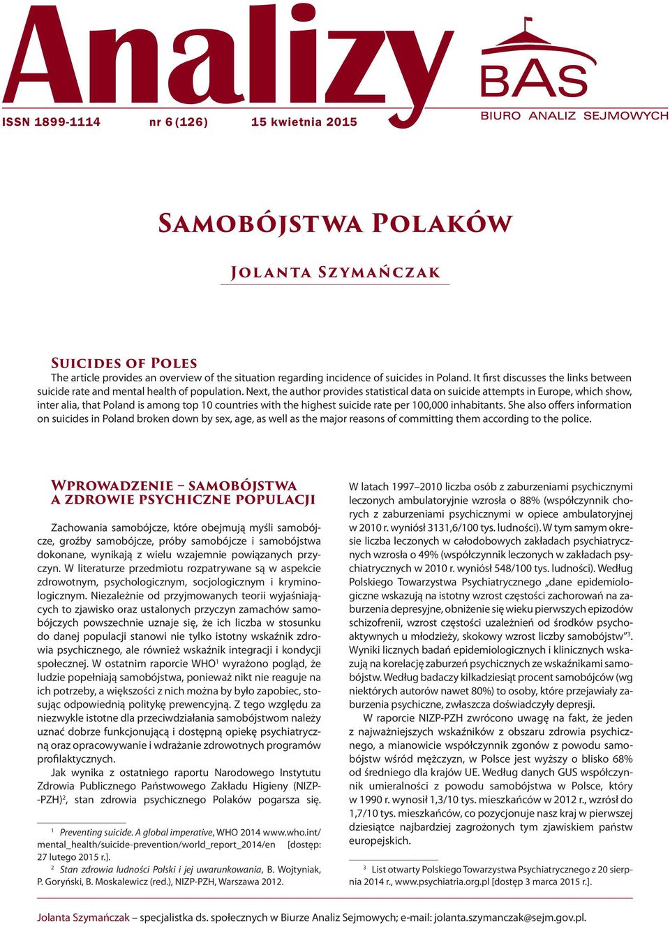 Next, the author provides statistical data on suicide attempts in Europe, which show, inter alia, that Poland is among top countries with the highest suicide rate per, inhabitants.
