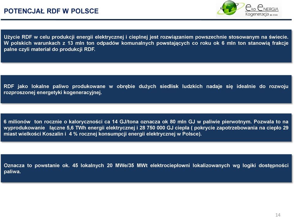 RDF jako lokalne paliwo produkowane w obrębie dużych siedlisk ludzkich nadaje się idealnie do rozwoju rozproszonej energetyki kogeneracyjnej.