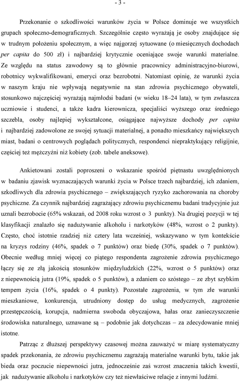 swoje warunki materialne. Ze względu na status zawodowy są to głównie pracownicy administracyjno-biurowi, robotnicy wykwalifikowani, emeryci oraz bezrobotni.