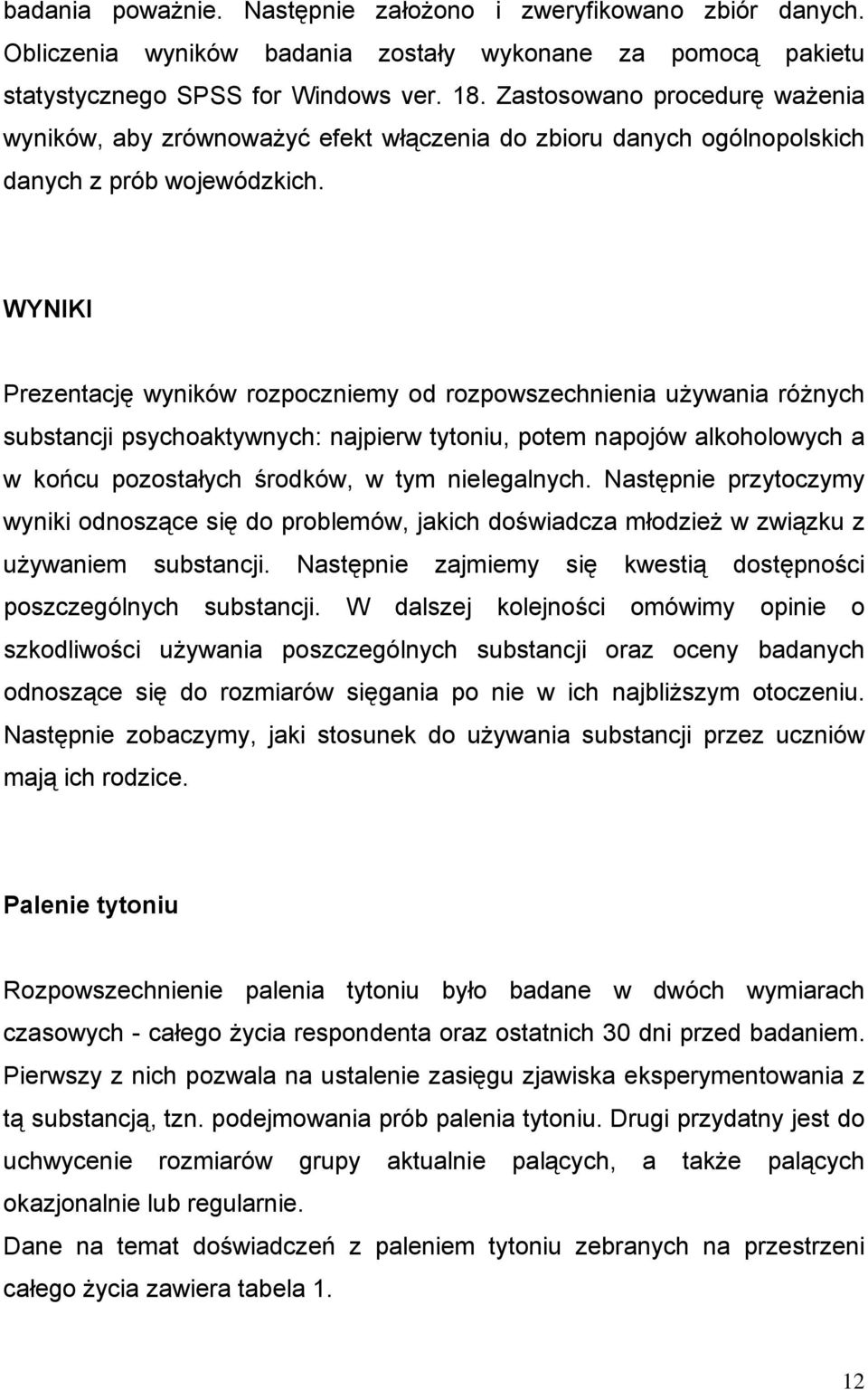 WYNIKI Prezentację wyników rozpoczniemy od rozpowszechnienia używania różnych substancji psychoaktywnych: najpierw tytoniu, potem napojów alkoholowych a w końcu pozostałych środków, w tym