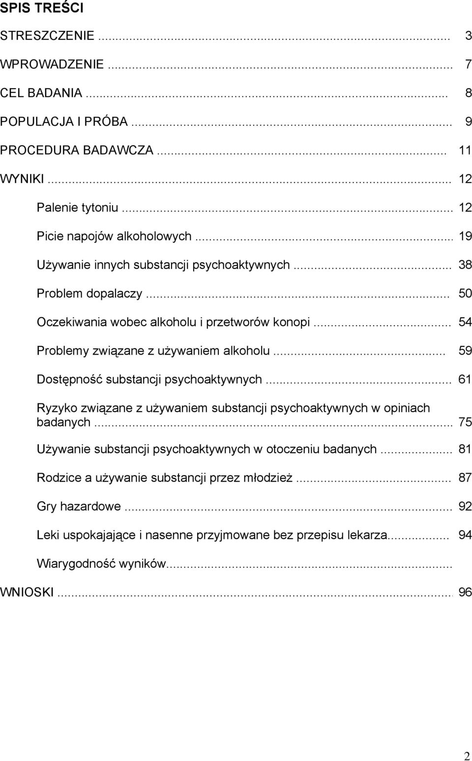 .. 59 Dostępność substancji psychoaktywnych... 61 Ryzyko związane z używaniem substancji psychoaktywnych w opiniach badanych.