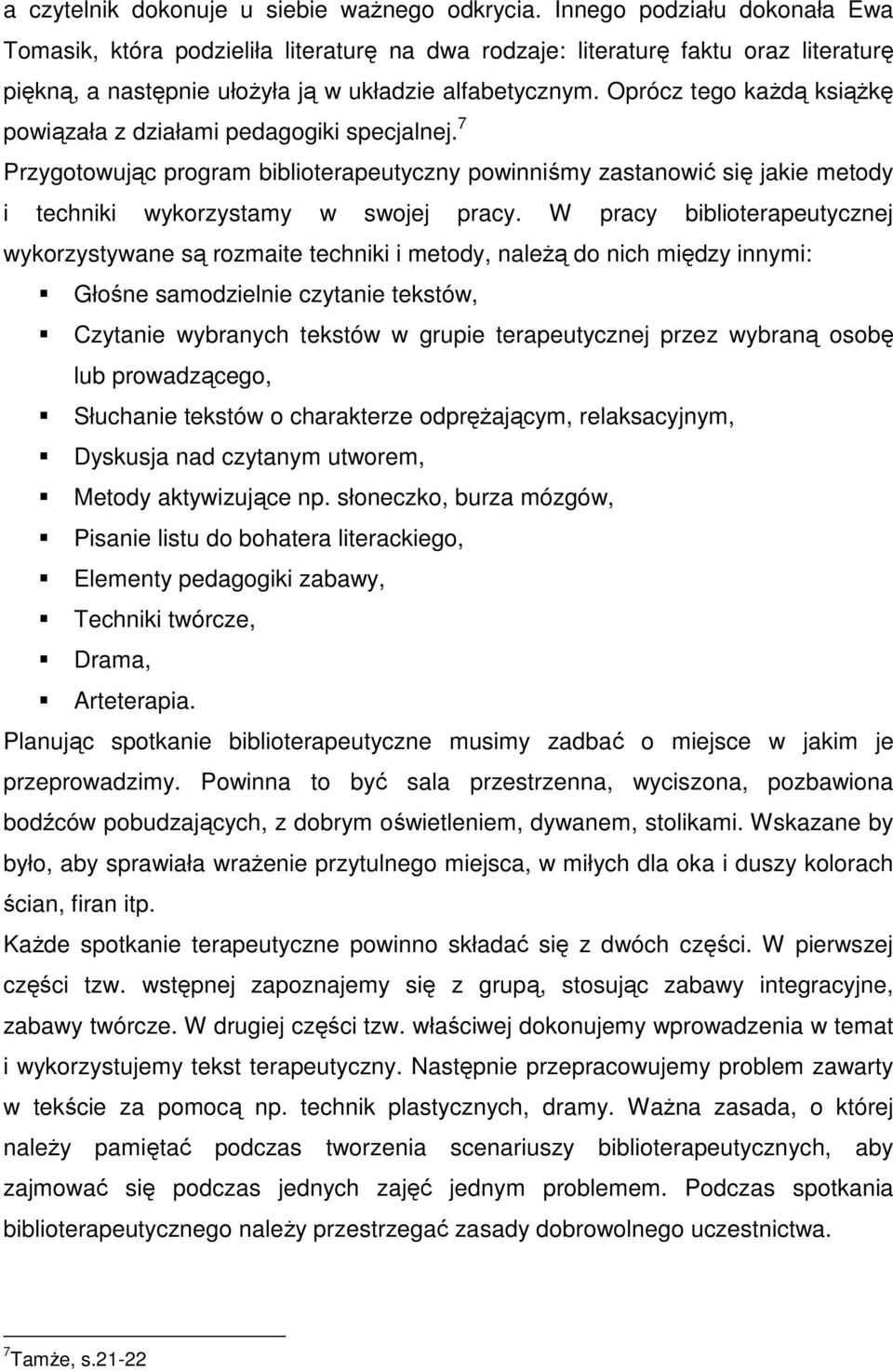 Oprócz tego każdą książkę powiązała z działami pedagogiki specjalnej. 7 Przygotowując program biblioterapeutyczny powinniśmy zastanowić się jakie metody i techniki wykorzystamy w swojej pracy.