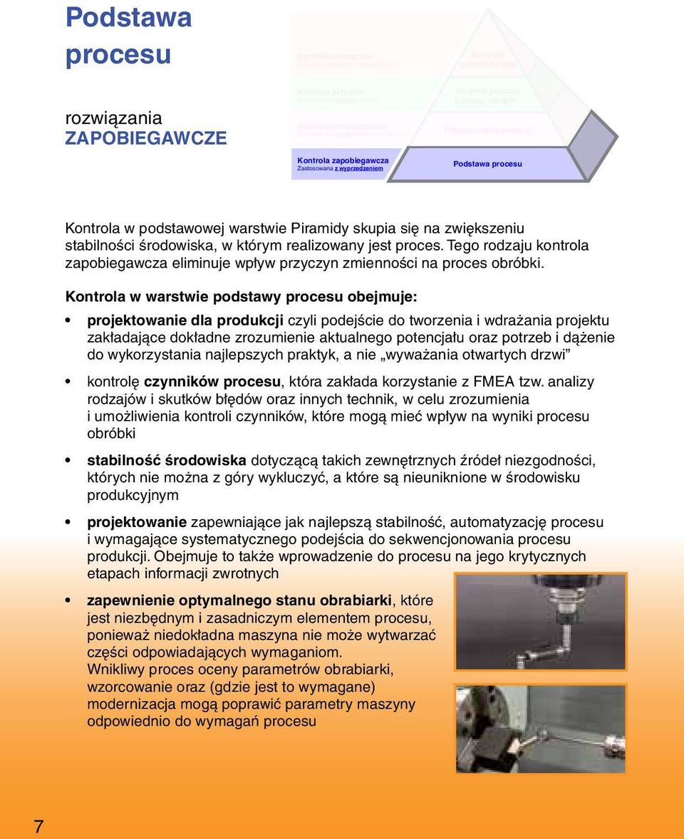 skupia się na zwiększeniu stabilności środowiska, w którym realizowany jest proces. Tego rodzaju kontrola zapobiegawcza eliminuje wpływ przyczyn zmienności na proces obróbki.