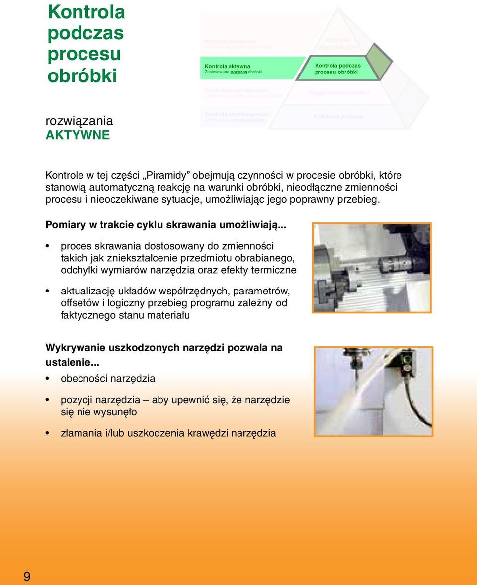 obejmują czynności w procesie obróbki, które stanowią automatyczną reakcję na warunki obróbki, nieodłączne zmienności procesu i nieoczekiwane sytuacje, umożliwiając jego poprawny przebieg.