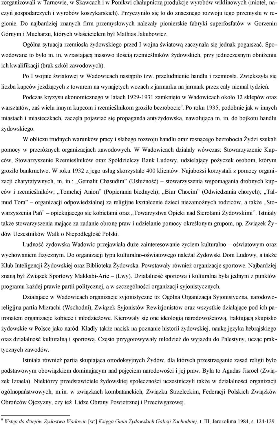 Do najbardziej znanych firm przemysłowych należały pionierskie fabryki superfosfatów w Gorzeniu Górnym i Mucharzu, których właścicielem był Mathias Jakubowicz.