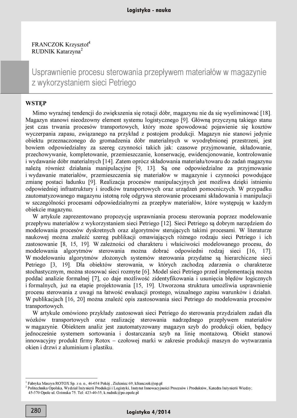 Główną przyczyną takiego stanu jest czas trwania procesów transportowych, który może spowodować pojawienie się kosztów wyczerpania zapasu, związanego na przykład z postojem produkcji.