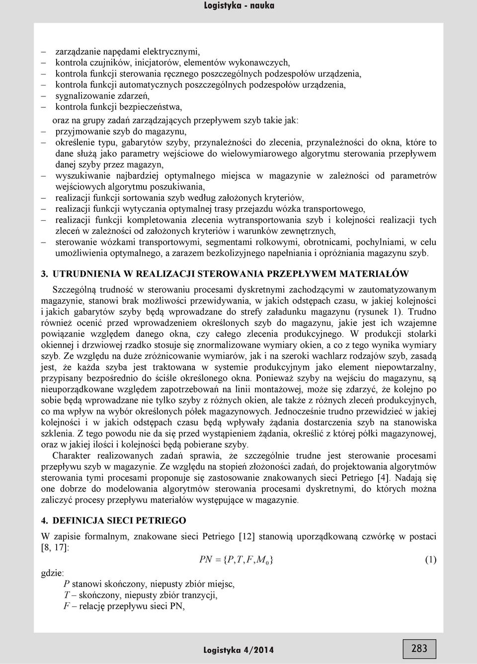 magazynu, określenie typu, gabarytów szyby, przynależności do zlecenia, przynależności do okna, które to dane służą jako parametry wejściowe do wielowymiarowego algorytmu sterowania przepływem danej