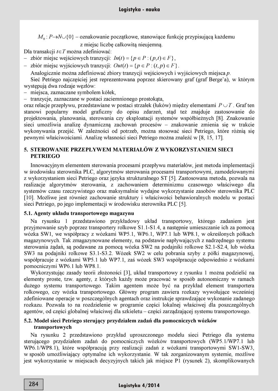 Analogicznie można zdefiniować zbiory tranzycji wejściowych i wyjściowych miejsca p.