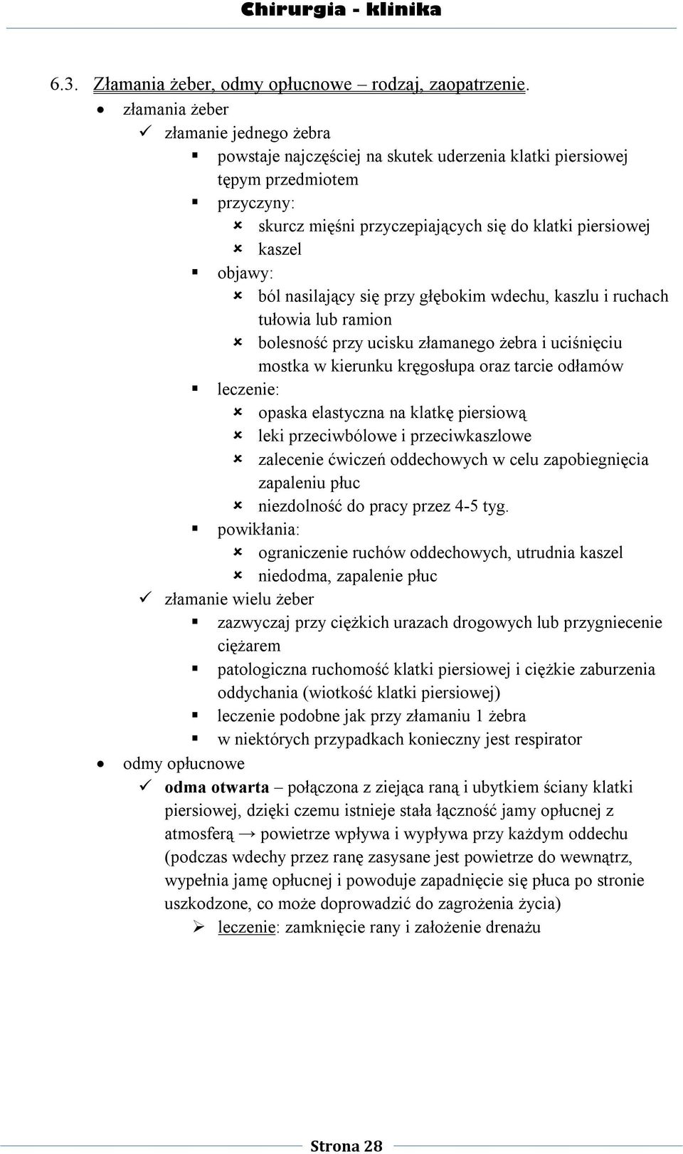 ból nasilający się przy głębokim wdechu, kaszlu i ruchach tułowia lub ramion bolesność przy ucisku złamanego żebra i uciśnięciu mostka w kierunku kręgosłupa oraz tarcie odłamów leczenie: opaska