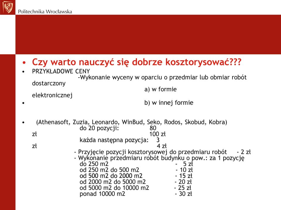 (Athenasoft, Zuzia, Leonardo, WinBud, Seko, Rodos, Skobud, Kobra) do 20 pozycji: 80 zł 100 zł każda następna pozycja: 3 zł 4 zł - Przyjęcie